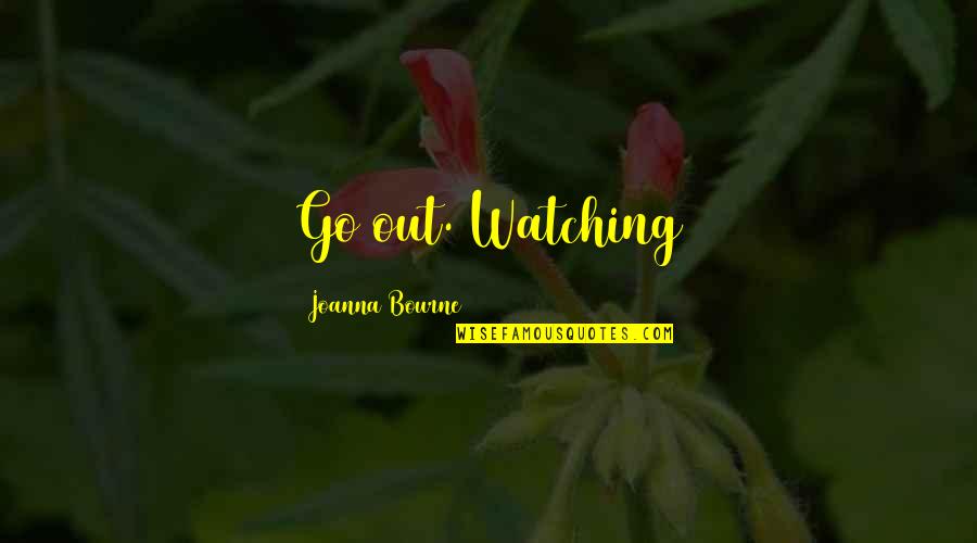 Loydene Helmstetler Quotes By Joanna Bourne: Go out. Watching