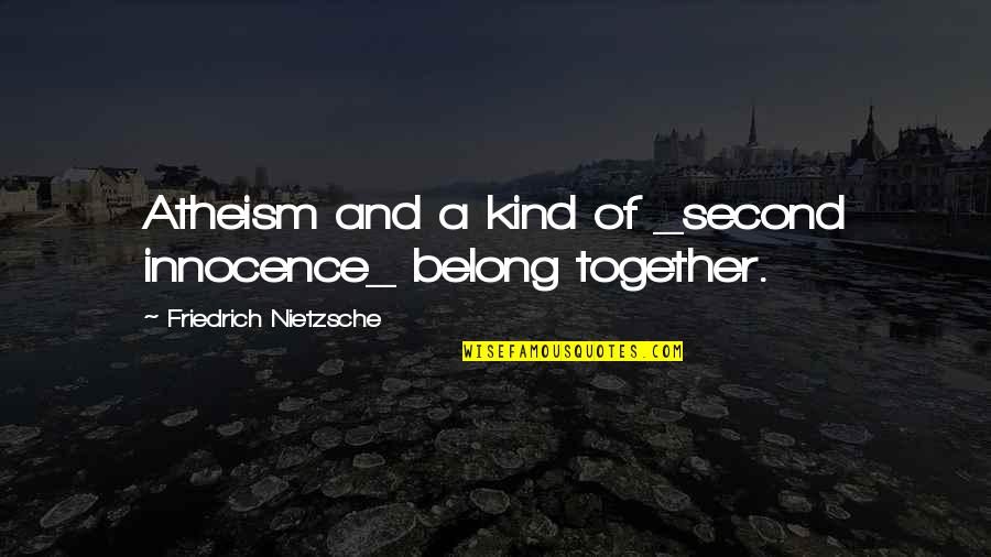 Loydene Trenholm Quotes By Friedrich Nietzsche: Atheism and a kind of _second innocence_ belong