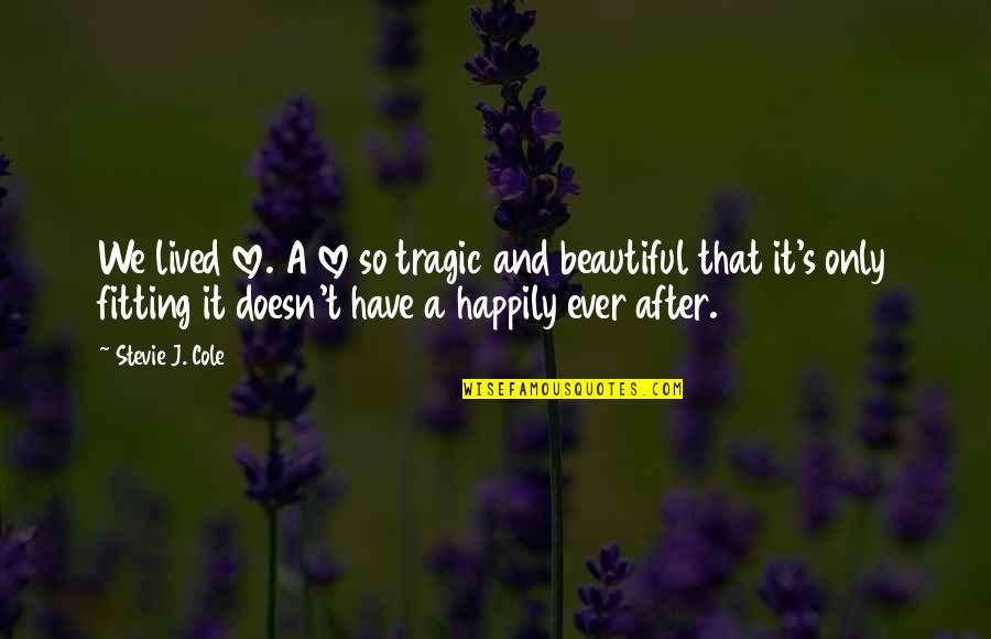 Loydi Net Quotes By Stevie J. Cole: We lived love. A love so tragic and Loydi Net Quotes By Stevie J. Cole: We lived love. A love so tragic and