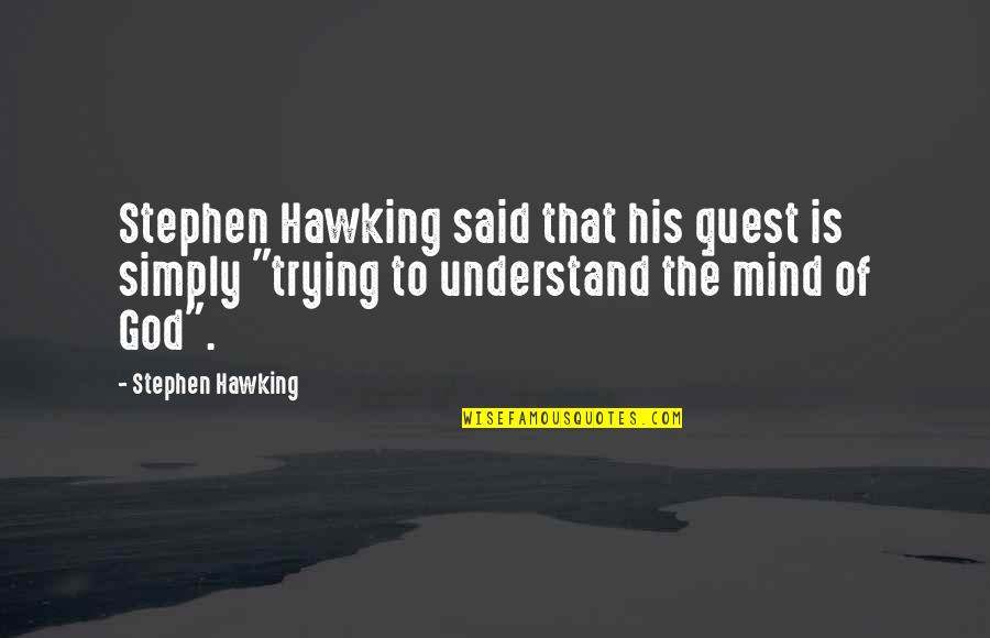 Loydine Quotes By Stephen Hawking: Stephen Hawking said that his quest is simply