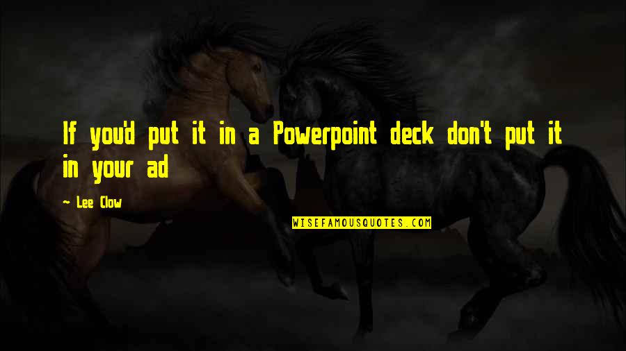 Loyers Namur Quotes By Lee Clow: If you'd put it in a Powerpoint deck