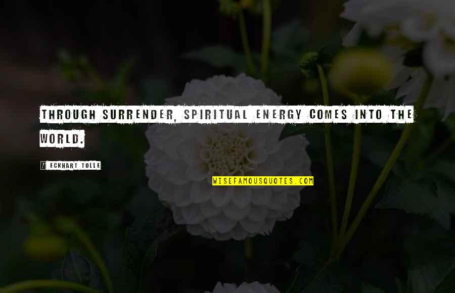 Loyiso Gola Funny Quotes By Eckhart Tolle: Through surrender, spiritual energy comes into the world. Loyiso Gola Funny Quotes By Eckhart Tolle: Through surrender, spiritual energy comes into the world.