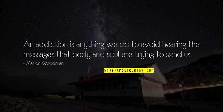 Loykopoylos Quotes By Marion Woodman: An addiction is anything we do to avoid