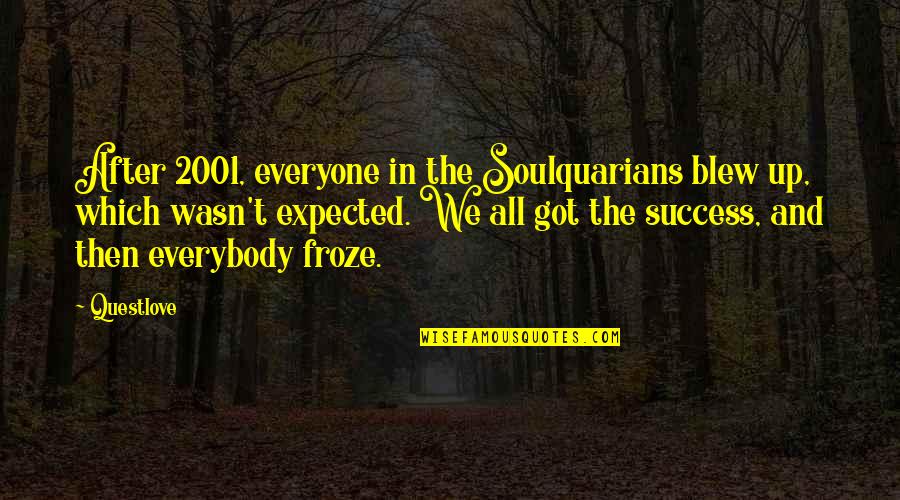 Loyolas Family Restaurant Quotes By Questlove: After 2001, everyone in the Soulquarians blew up,