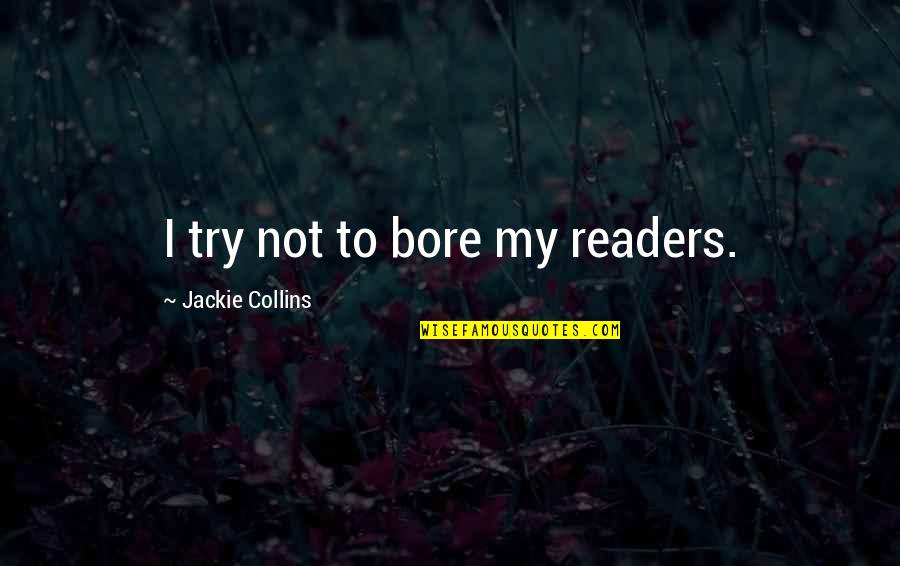 Lozada Gym Quotes By Jackie Collins: I try not to bore my readers. Lozada Gym Quotes By Jackie Collins: I try not to bore my readers.