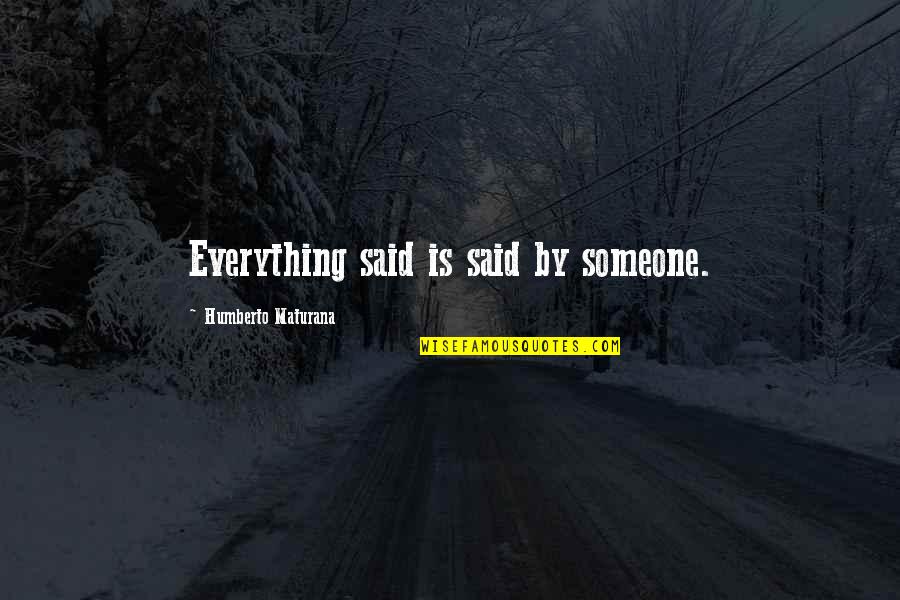 Lozana Foods Quotes By Humberto Maturana: Everything said is said by someone. Lozana Foods Quotes By Humberto Maturana: Everything said is said by someone.