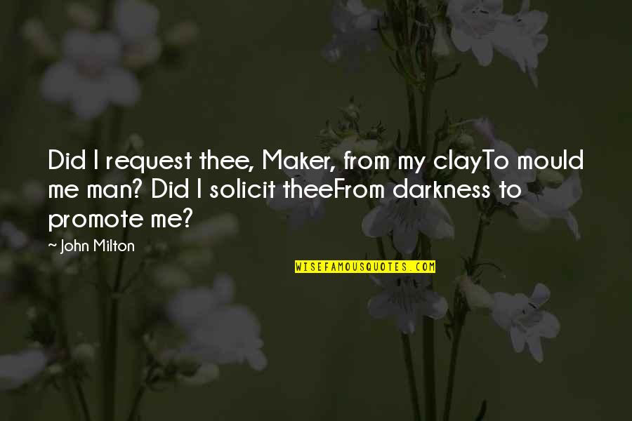 Lozana Foods Quotes By John Milton: Did I request thee, Maker, from my clayTo Lozana Foods Quotes By John Milton: Did I request thee, Maker, from my clayTo