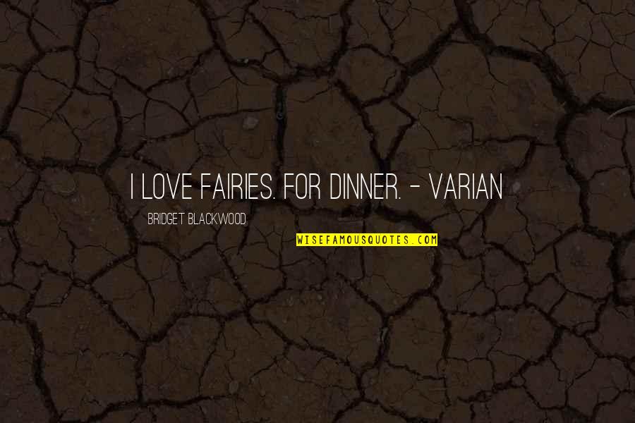Lozancic Dragan Quotes By Bridget Blackwood: I love fairies. For dinner. - Varian Lozancic Dragan Quotes By Bridget Blackwood: I love fairies. For dinner. - Varian