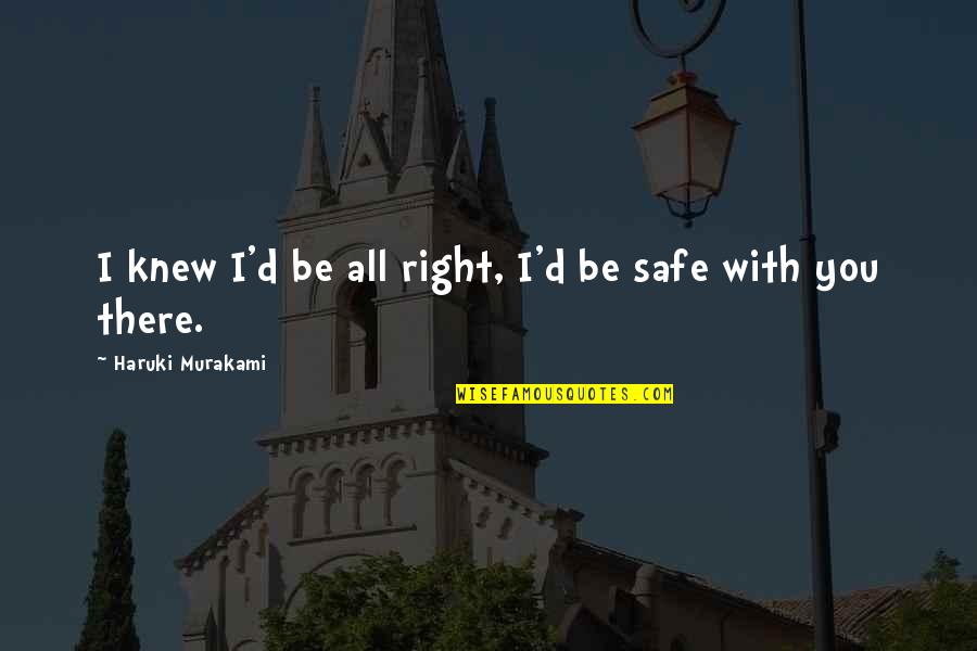 Lozanka Radoicic Quotes By Haruki Murakami: I knew I'd be all right, I'd be Lozanka Radoicic Quotes By Haruki Murakami: I knew I'd be all right, I'd be