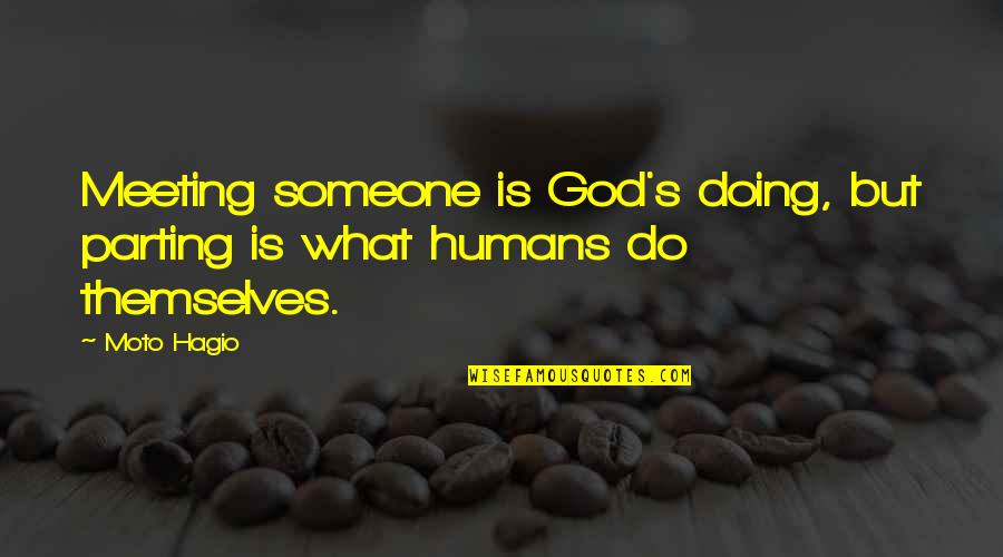 Lozanka Radoicic Quotes By Moto Hagio: Meeting someone is God's doing, but parting is