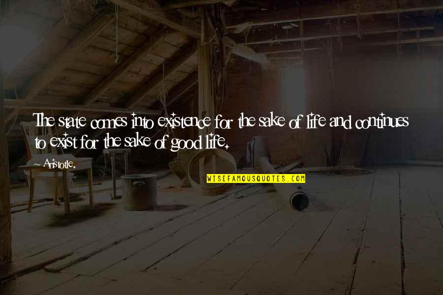 Lozel Greenwood Quotes By Aristotle.: The state comes into existence for the sake Lozel Greenwood Quotes By Aristotle.: The state comes into existence for the sake