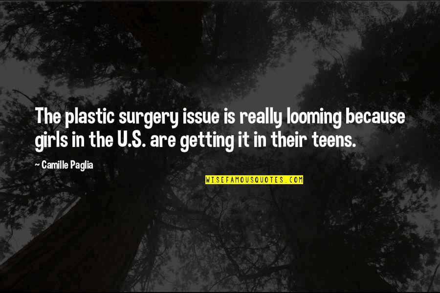 Lozenger Quotes By Camille Paglia: The plastic surgery issue is really looming because Lozenger Quotes By Camille Paglia: The plastic surgery issue is really looming because