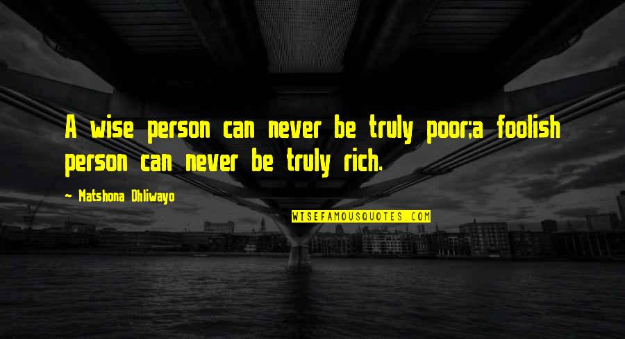 Lozere Departement Quotes By Matshona Dhliwayo: A wise person can never be truly poor;a