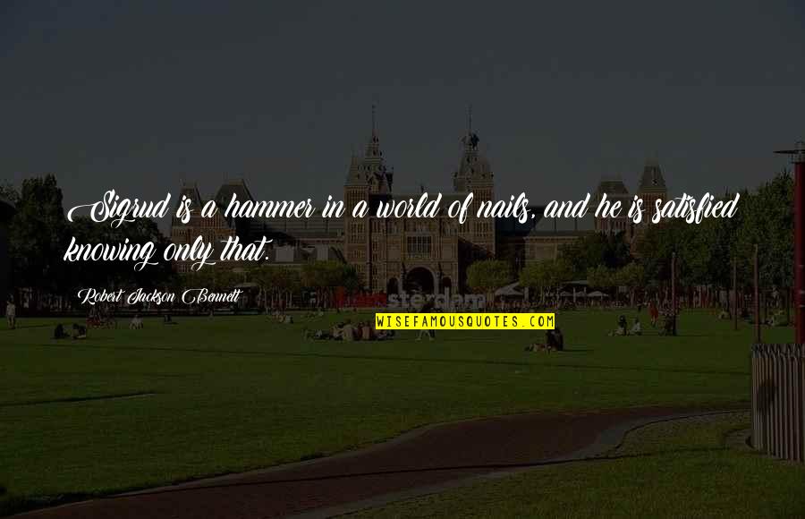 Lozier Middlebury Quotes By Robert Jackson Bennett: Sigrud is a hammer in a world of Lozier Middlebury Quotes By Robert Jackson Bennett: Sigrud is a hammer in a world of