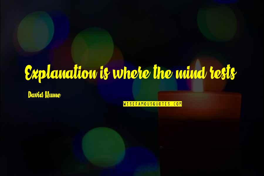 Lozinski Quotes By David Hume: Explanation is where the mind rests. Lozinski Quotes By David Hume: Explanation is where the mind rests.