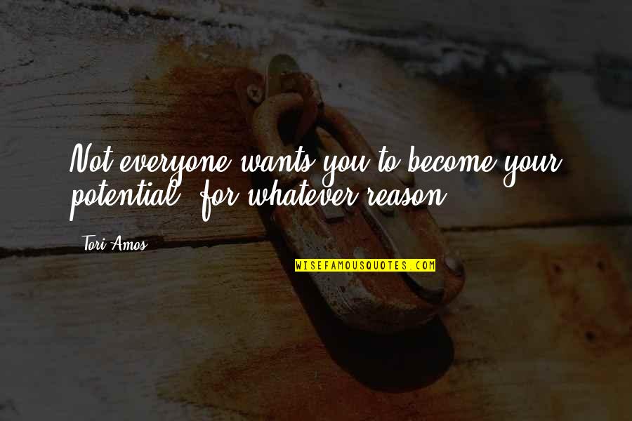 Lozon Quotes By Tori Amos: Not everyone wants you to become your potential,