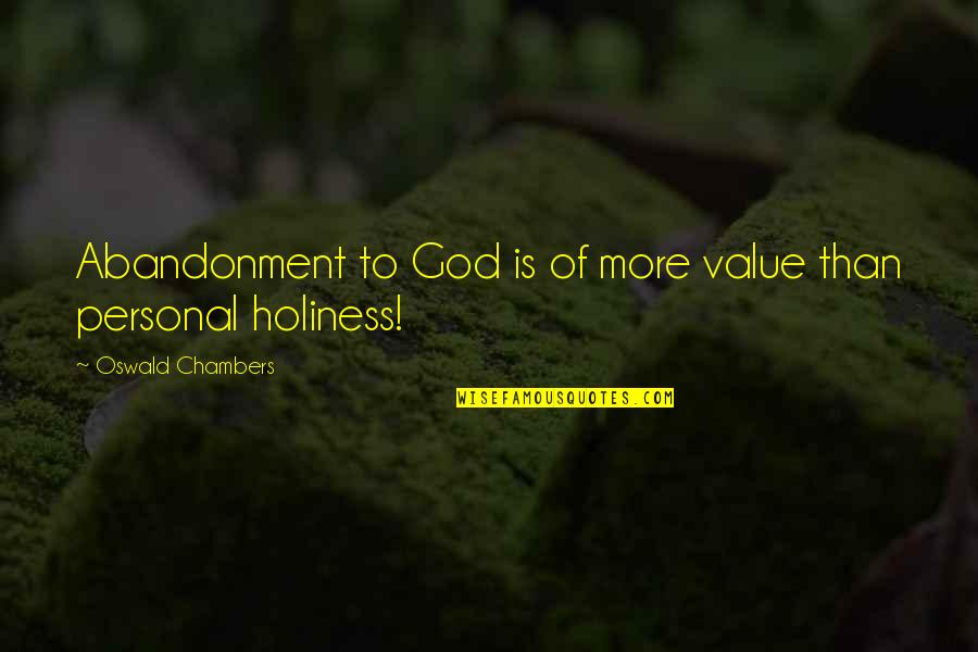 Lpidev Quotes By Oswald Chambers: Abandonment to God is of more value than