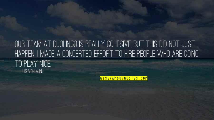 Lpl Financial Quote Quotes By Luis Von Ahn: Our team at Duolingo is really cohesive, but