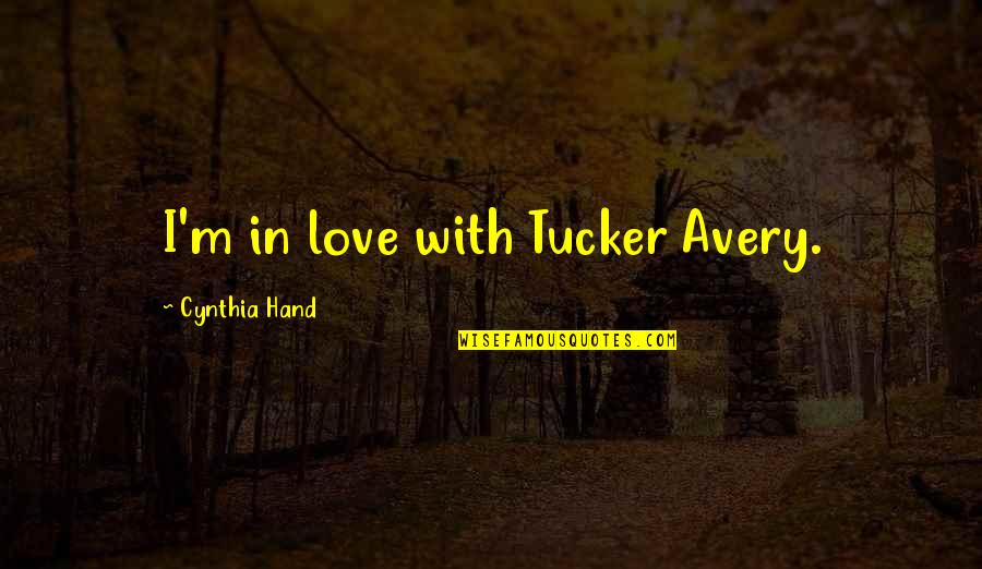 Lpns Quotes By Cynthia Hand: I'm in love with Tucker Avery. Lpns Quotes By Cynthia Hand: I'm in love with Tucker Avery.