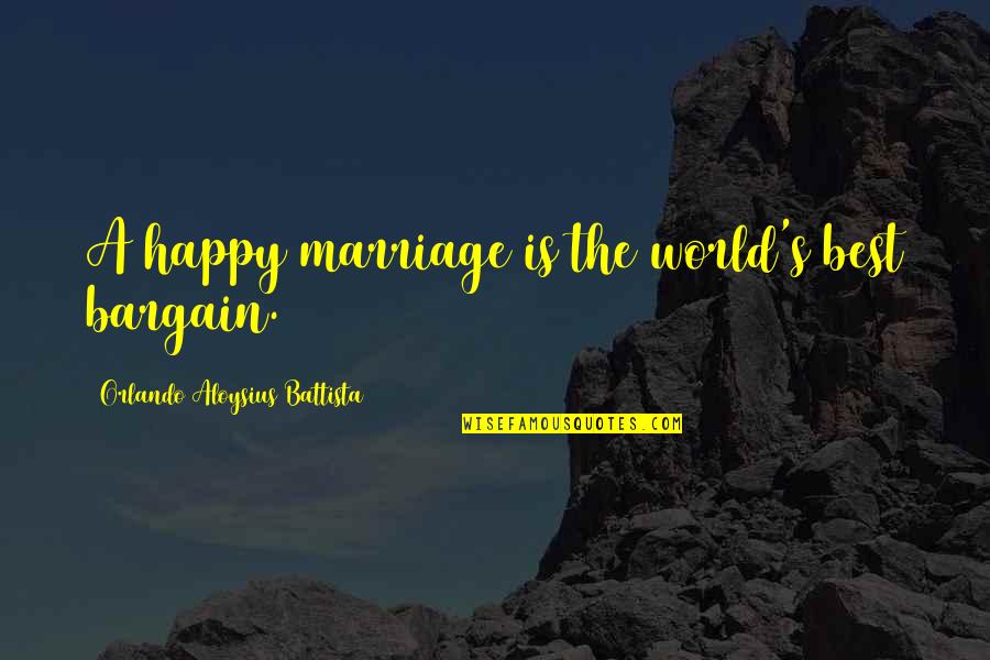 Lps Popular Quotes By Orlando Aloysius Battista: A happy marriage is the world's best bargain.