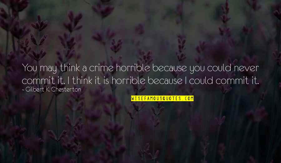 Lpt Stock Quotes By Gilbert K. Chesterton: You may think a crime horrible because you Lpt Stock Quotes By Gilbert K. Chesterton: You may think a crime horrible because you
