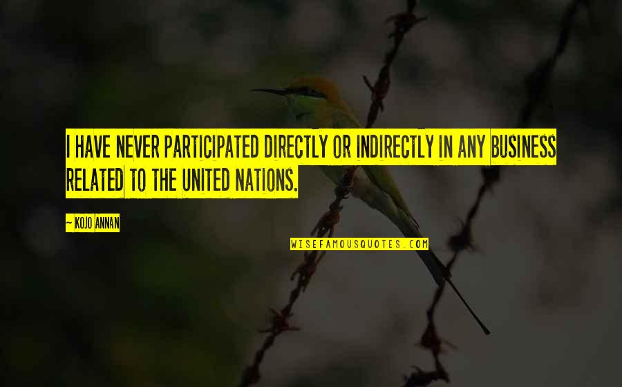 Lqtmd Quotes By Kojo Annan: I have never participated directly or indirectly in Lqtmd Quotes By Kojo Annan: I have never participated directly or indirectly in
