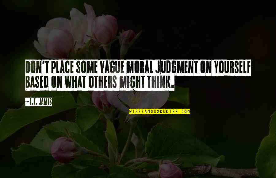 Lr3 Accessories Quotes By E.L. James: Don't place some vague moral judgment on yourself