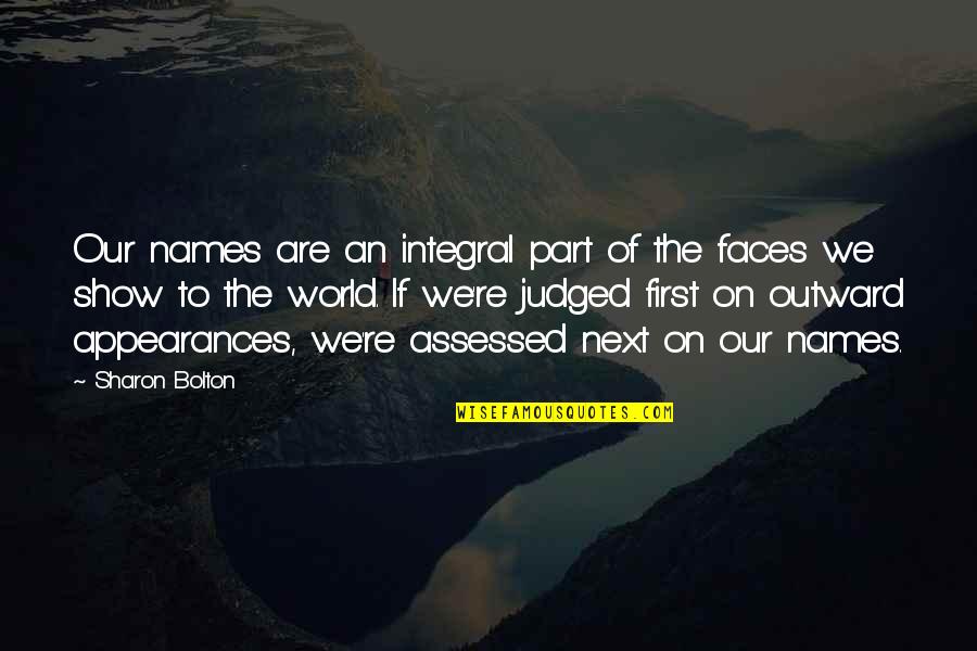 Lradac Quotes By Sharon Bolton: Our names are an integral part of the Lradac Quotes By Sharon Bolton: Our names are an integral part of the