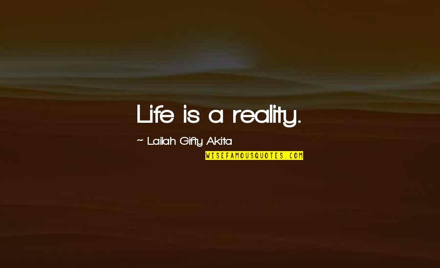 Lrdist Quotes By Lailah Gifty Akita: Life is a reality. Lrdist Quotes By Lailah Gifty Akita: Life is a reality.