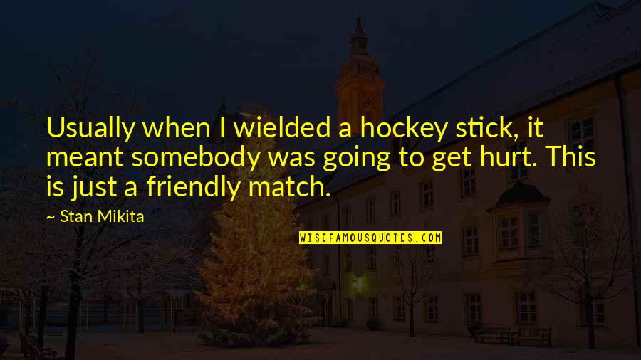 Lrdist Quotes By Stan Mikita: Usually when I wielded a hockey stick, it Lrdist Quotes By Stan Mikita: Usually when I wielded a hockey stick, it