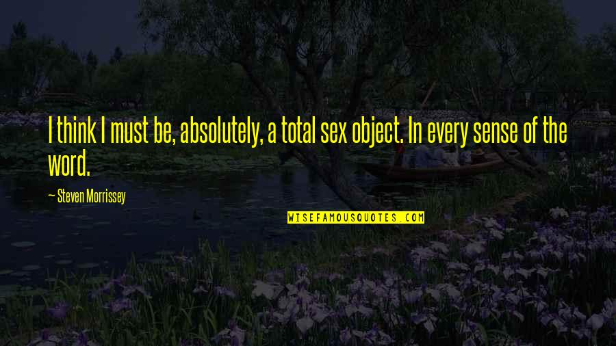 Lrdist Quotes By Steven Morrissey: I think I must be, absolutely, a total