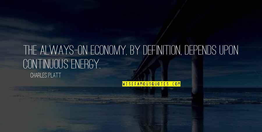 Lrera Quotes By Charles Platt: The always-on economy, by definition, depends upon continuous