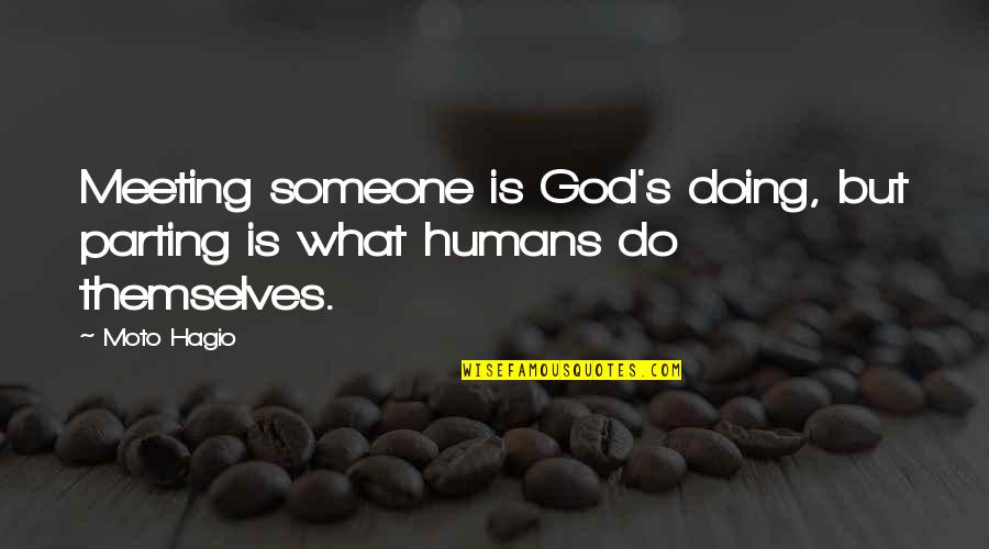 Lrera Quotes By Moto Hagio: Meeting someone is God's doing, but parting is