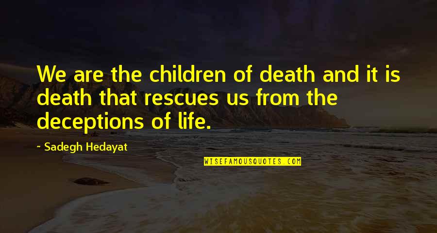 Lri Calc Quotes By Sadegh Hedayat: We are the children of death and it