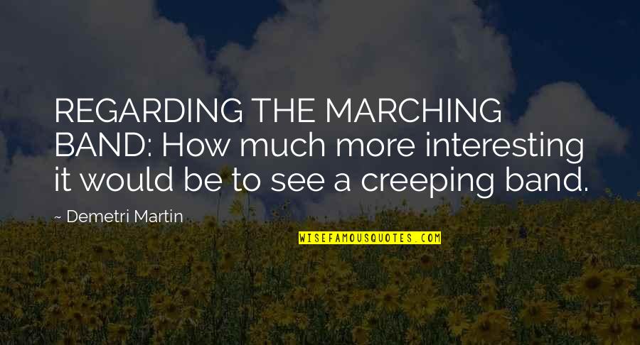 Lsat Prep Quotes By Demetri Martin: REGARDING THE MARCHING BAND: How much more interesting Lsat Prep Quotes By Demetri Martin: REGARDING THE MARCHING BAND: How much more interesting