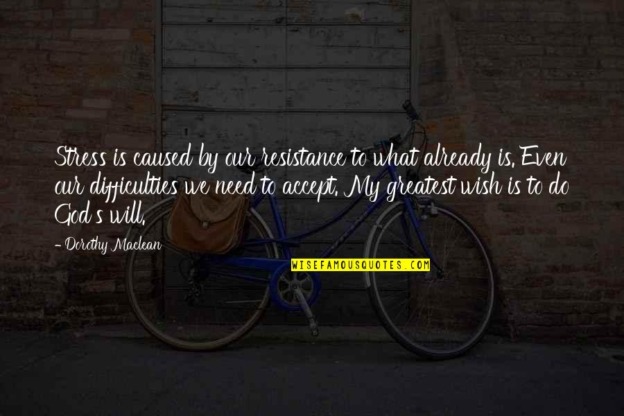 Lsat Prep Quotes By Dorothy Maclean: Stress is caused by our resistance to what Lsat Prep Quotes By Dorothy Maclean: Stress is caused by our resistance to what