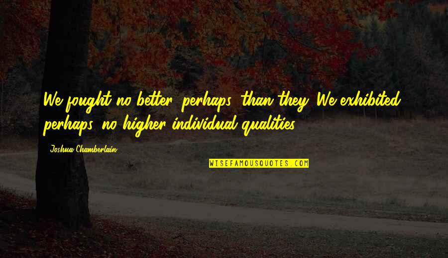 Lsat Prep Quotes By Joshua Chamberlain: We fought no better, perhaps, than they. We Lsat Prep Quotes By Joshua Chamberlain: We fought no better, perhaps, than they. We