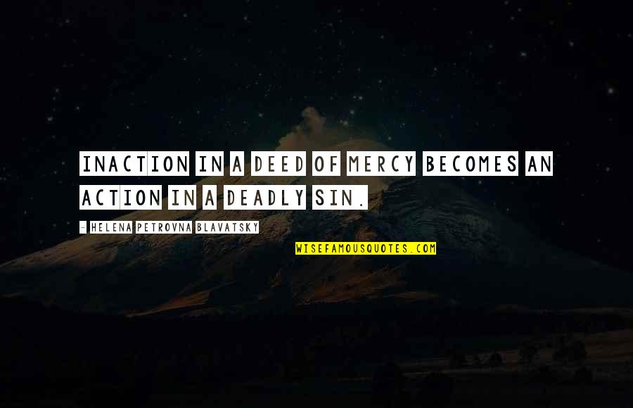 Lsd61 Quotes By Helena Petrovna Blavatsky: Inaction in a deed of mercy becomes an