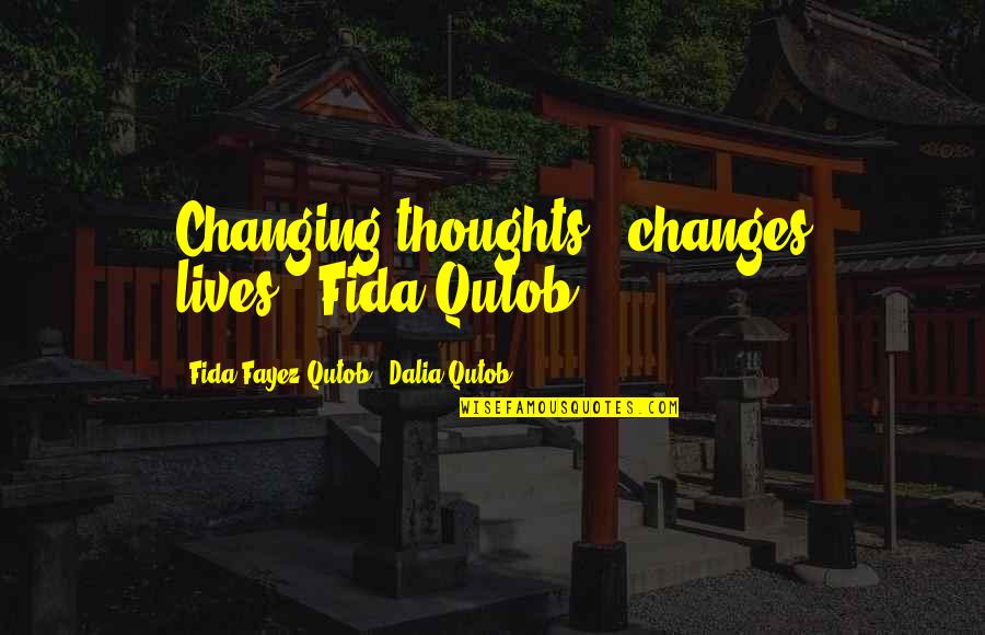 Lsd65 Quotes By Fida Fayez Qutob & Dalia Qutob: Changing thoughts ..changes lives'.-Fida Qutob Lsd65 Quotes By Fida Fayez Qutob & Dalia Qutob: Changing thoughts ..changes lives'.-Fida Qutob
