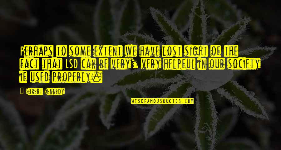 Lsd's Quotes By Robert Kennedy: Perhaps to some extent we have lost sight Lsd's Quotes By Robert Kennedy: Perhaps to some extent we have lost sight