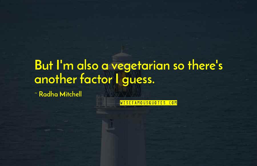 Lsds Tag Quotes By Radha Mitchell: But I'm also a vegetarian so there's another