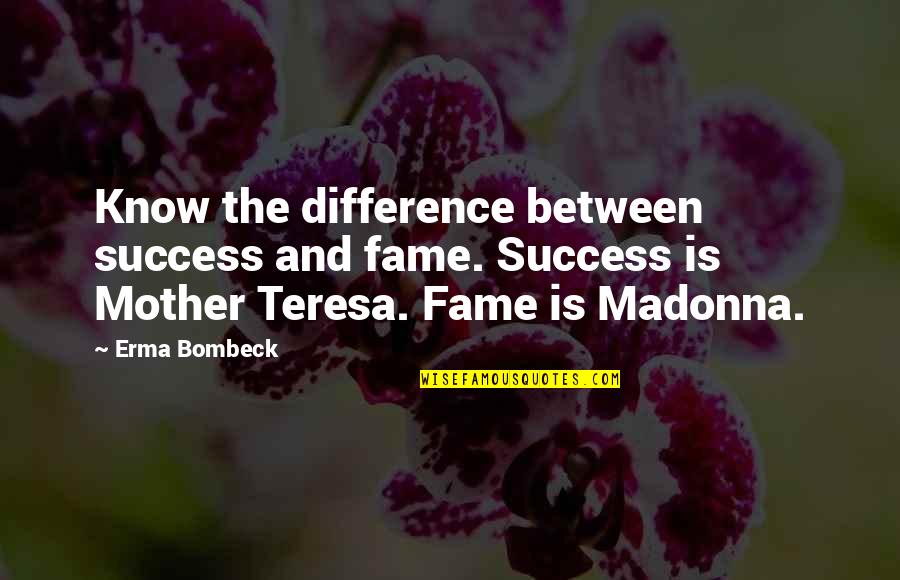 Lse Share Quotes By Erma Bombeck: Know the difference between success and fame. Success