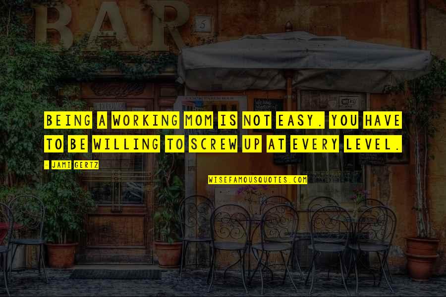 Lsenegence Quotes By Jami Gertz: Being a working mom is not easy. You