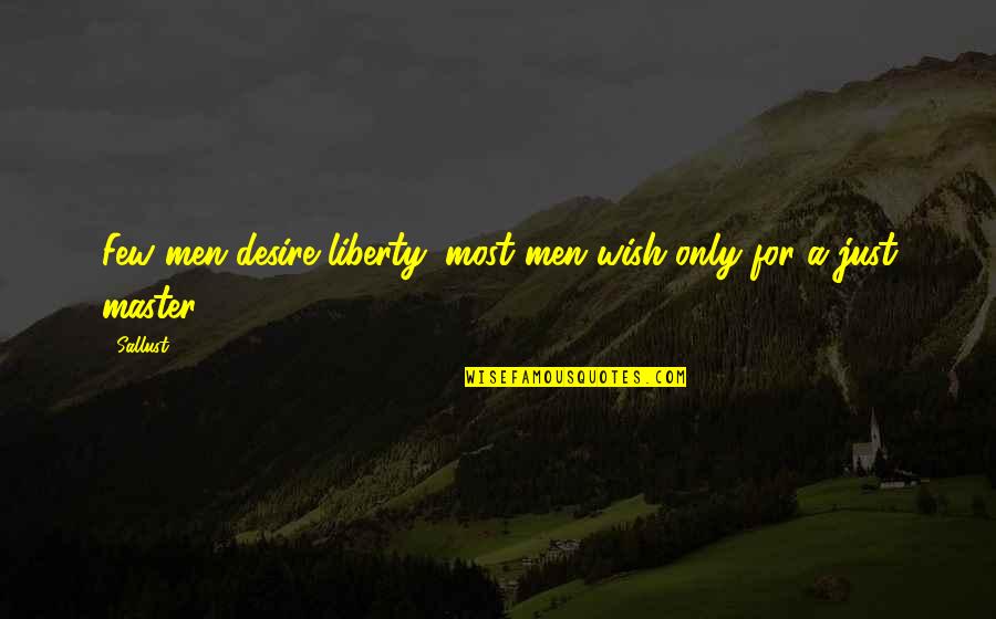 Lsengage Convention Quotes By Sallust: Few men desire liberty; most men wish only