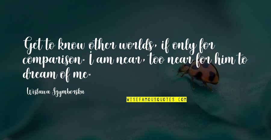 Lsengage Convention Quotes By Wislawa Szymborska: Get to know other worlds, if only for Lsengage Convention Quotes By Wislawa Szymborska: Get to know other worlds, if only for