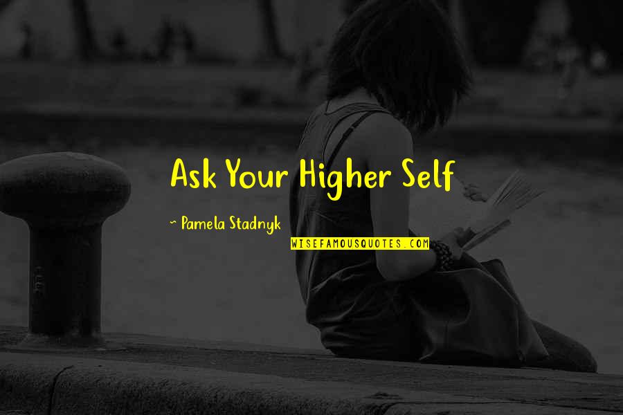 Lshana Rosh Quotes By Pamela Stadnyk: Ask Your Higher Self Lshana Rosh Quotes By Pamela Stadnyk: Ask Your Higher Self