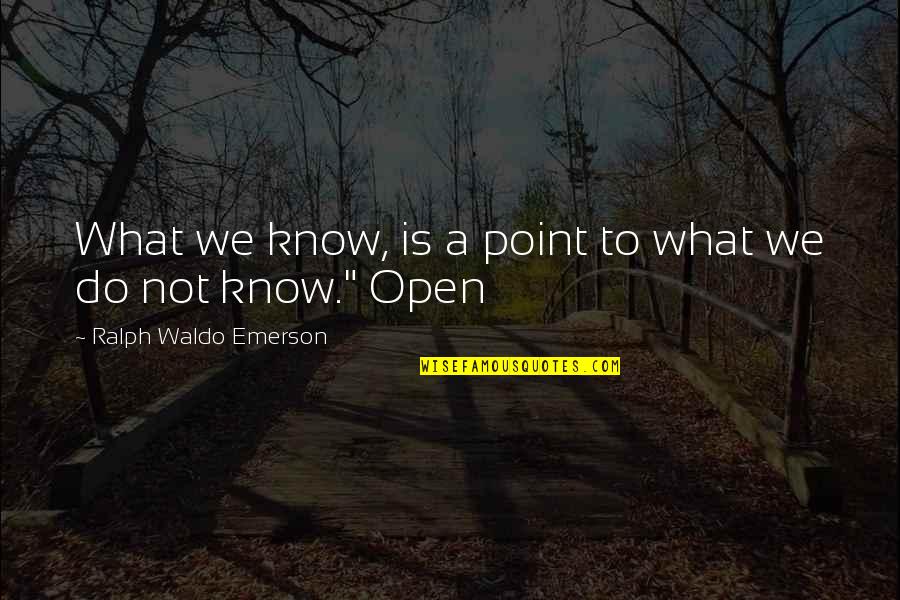 Lskadrille Quotes By Ralph Waldo Emerson: What we know, is a point to what