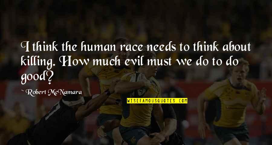 Lskair Quotes By Robert McNamara: I think the human race needs to think Lskair Quotes By Robert McNamara: I think the human race needs to think