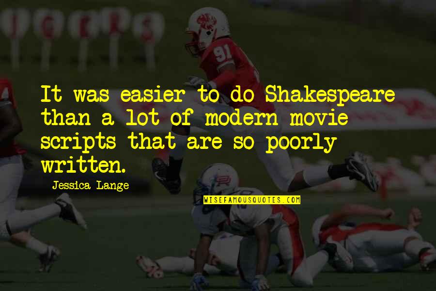 Lskylanders Quotes By Jessica Lange: It was easier to do Shakespeare than a Lskylanders Quotes By Jessica Lange: It was easier to do Shakespeare than a