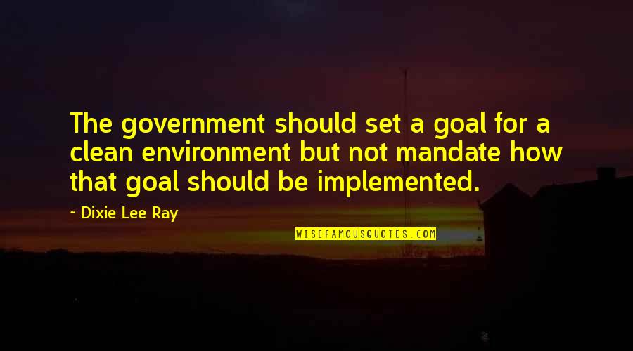 Lskysd Quotes By Dixie Lee Ray: The government should set a goal for a